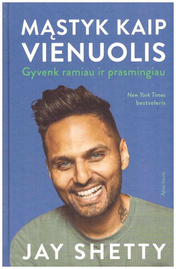 Mąstyk kaip vienuolis. Gyvenk ramiau ir prasmingiau - Jay Shetty