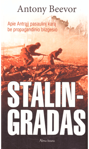 Stalingradas: apie Antrąjį pasaulinį karą be propagandinio blizgesio - Antony Beevor