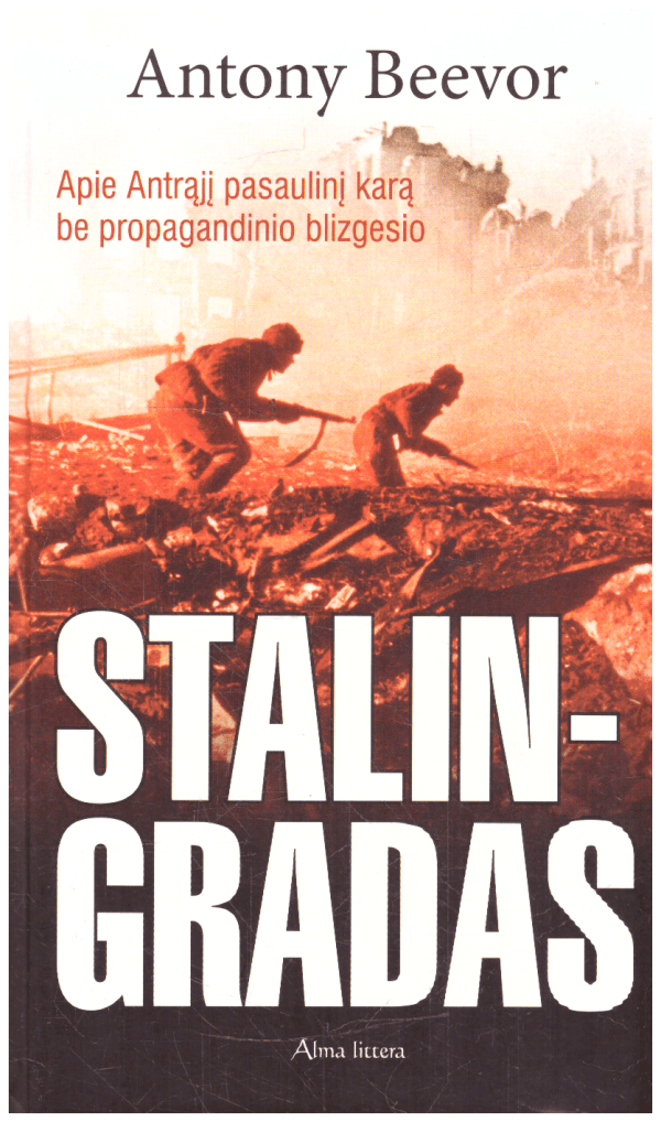 Stalingradas: apie Antrąjį pasaulinį karą be propagandinio blizgesio - Antony Beevor