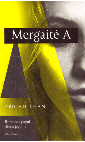 Mergaitė A: romanas pagal tikrus įvykius - Abigail Dean