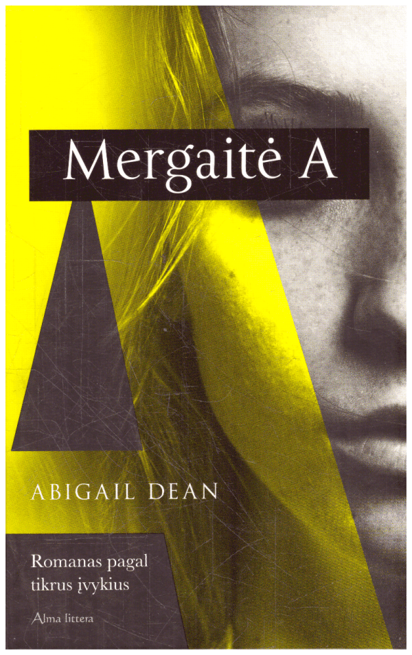 Mergaitė A: romanas pagal tikrus įvykius - Abigail Dean