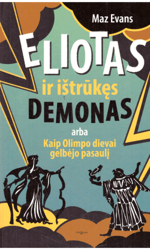 Eliotas ir ištrūkęs demonas, arba Kaip Olimpo dievai gelbėjo pasaulį - Maz Evans