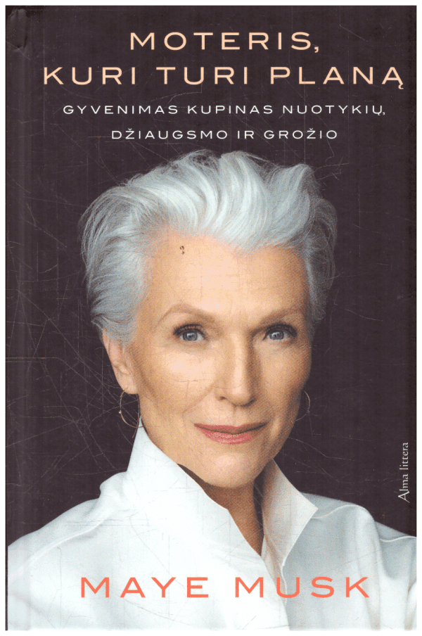 Moteris, kuri turi planą: gyvenimas kupinas nuotykių, džiaugsmo ir grožio - Maye Musk