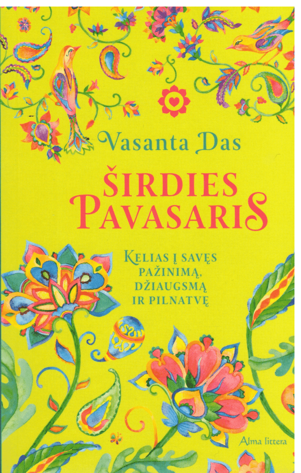 Širdies pavasaris: kelias į savęs pažinimą, džiaugsmą ir pilnatvę - Vasanta Das