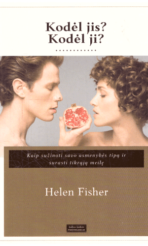 Kodėl jis? Kodėl ji? Kaip sužinoti savo asmenybės tipą ir surasti tikrąją meilę - Helen Fisher