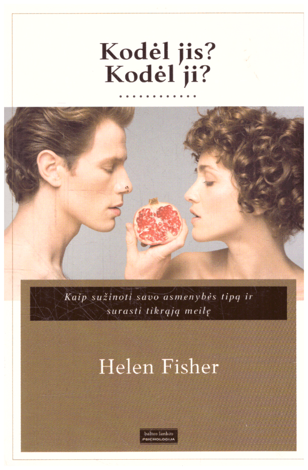 Kodėl jis? Kodėl ji? Kaip sužinoti savo asmenybės tipą ir surasti tikrąją meilę - Helen Fisher