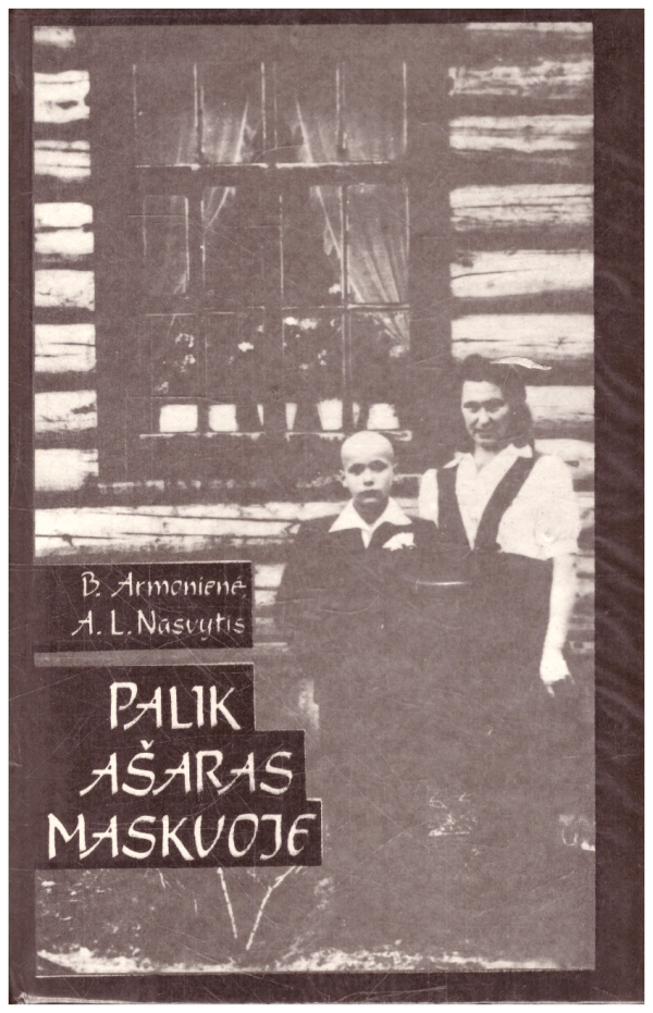 Palik ašaras Maskvoje - B. Armonienė, A. L. Nasvytis