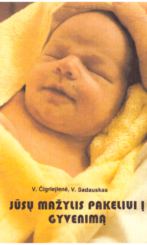 Jūsų mažylis pakeliui į gyvenimą - V. Čigriejienė, V. Sadauskas