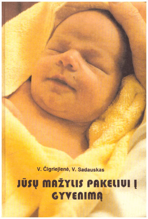 Jūsų mažylis pakeliui į gyvenimą - V. Čigriejienė, V. Sadauskas