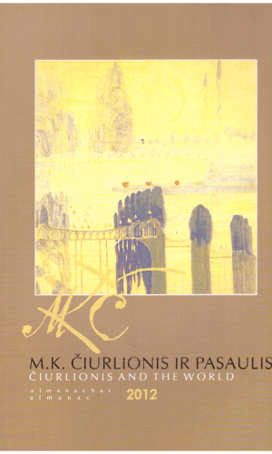 M. K. Čiurlionis ir pasaulis: almanachas 2012 - sud. Rimantas Astrauskas