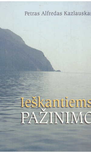 Ieškantiems pažinimo - Petras Alfredas Kazlauskas