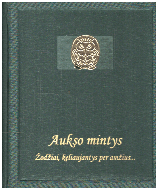 Aukso mintys: žodžiai, keliaujantys per amžius... - sud. Urtė Katinaitė