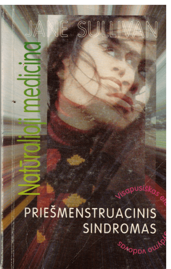 Priešmenstruacinis sindromas: visapusiškas efektyvaus gydymo vadovas - Jane Sullivan