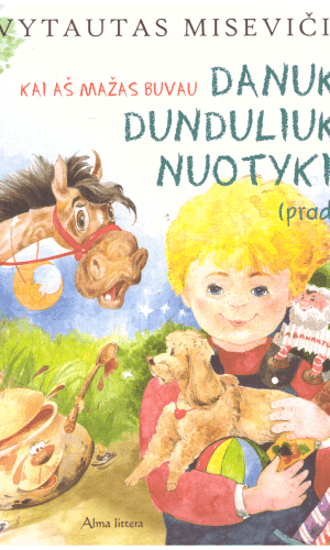 Danuko Dunduliuko nuotykiai (pradžia). Kai aš mažas buvau - Vytautas Misevičius