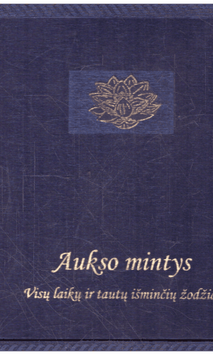 Aukso mintys. Visų laikų ir tautų išminčių žodžiai