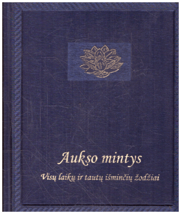 Aukso mintys. Visų laikų ir tautų išminčių žodžiai