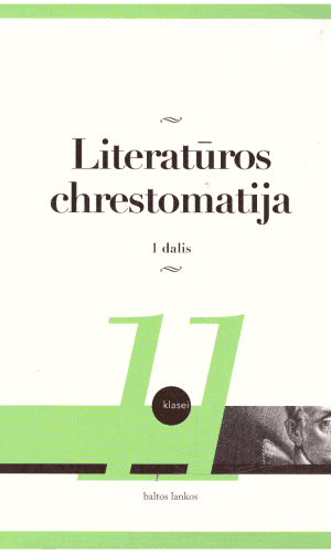 Literatūros chrestomatija 11 kl. (1 dalis) - I. Kanišauskaitė, M. Mikalajūnas, D. Satkauskytė, N. Šervenikaitė, S. Žukas