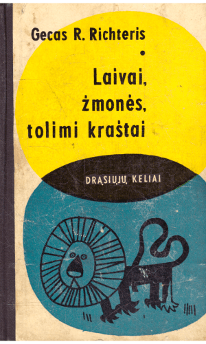 Laivai, žmonės, tolimi kraštai. Drąsiųjų keliai - Gecas R. Richteris
