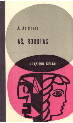 Aš, robotas. Drąsiųjų keliai - A. Azimovas
