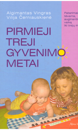 Pirmieji treji gyvenimo metai - Algimantas Vingras, Vilija Černiauskienė