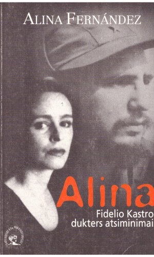Alina. Fidelio Kastro dukters atsiminimai - Alina Fernandez
