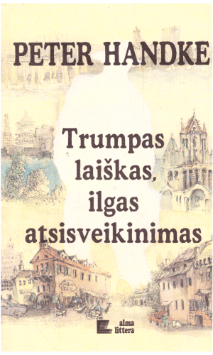 Trumpas laiškas, ilgas atsisveikinimas - Peter Handke