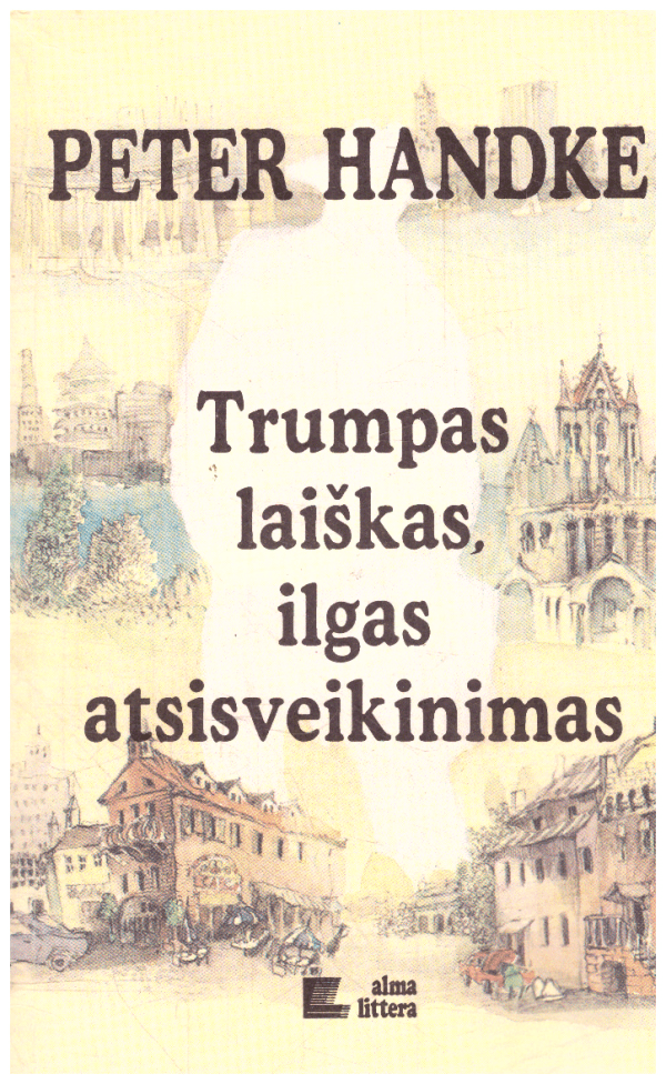 Trumpas laiškas, ilgas atsisveikinimas - Peter Handke