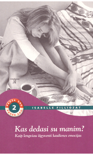 Kas dedasi su manim? Kaip lengviau išgyventi kasdienes emocijas - Isabelle Filliozat