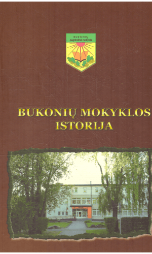 Bukonių mokyklos istorija - sudarė E. Tuzovienė, J. Valutkevičiūtė ir kiti
