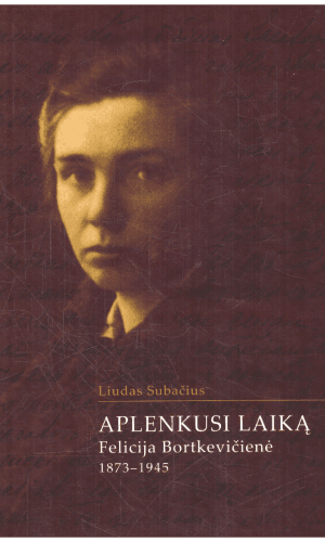 Aplenkusi laiką. Felcija Bortkevičienė - Liudas Subačius