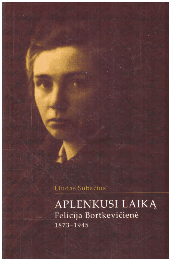 Aplenkusi laiką. Felcija Bortkevičienė - Liudas Subačius