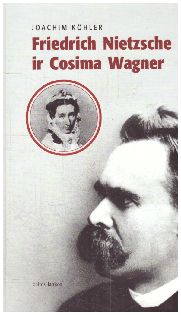 Friedrich Nietzsche ir Cosima Wagner - Joachim Kohler