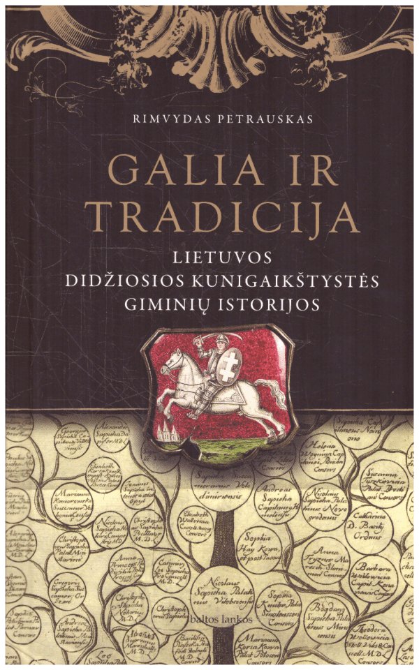 Galia ir tradicija. Lietuvos Didžiosios Kunigaikštystės giminių istorijos - Rimvydas Petrauskas