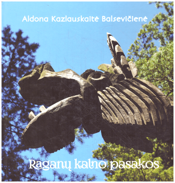 Raganų kalno pasakos: apie medžio skulptūrų ansamblį Juodkrantėje - Aldona Kazlauskaitė-Balsevičienė