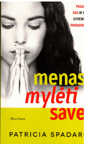 Menas mylėti save. Pagarba sau ir kiti gyvenimo paradoksai - Patricia Spadaro