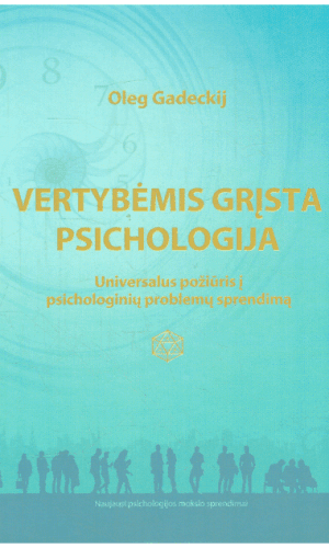 Vertybėmis grįsta psichologija: universalus požiūris į psichologinių problemų sprendimą - Oleg Gadeckij