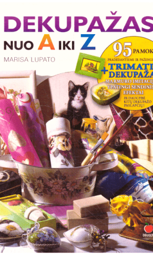 Dekupažas nuo A iki Z: 95 pamokos pradedantiems ir pažengusiems - Marisa Lupato