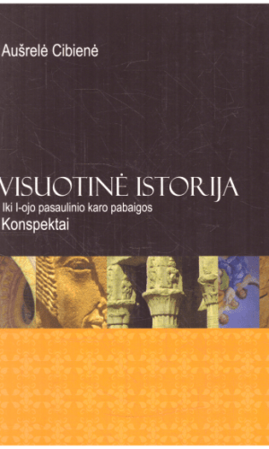 Visuotinė istorija iki 1-ojo pasaulinio karo pabaigos. Konspektai - Aušrelė Cibienė