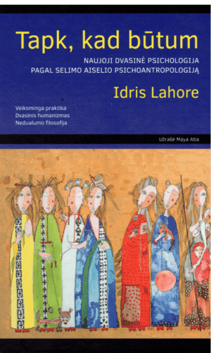Tapk, kad būtum. Naujoji dvasinė psichologija pagal Selimo Aiselio psichoantropologiją - Idris Lahore