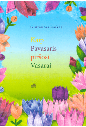 Kaip pavasaris piršosi vasarai - Gintautas Isokas