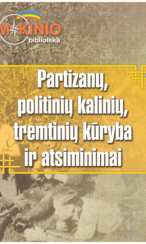 Partizanų, politinių kalinių, tremtinių kūryba ir atsiminimai - Sudarė Agnė Iešmantaitė