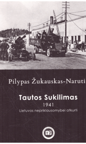 Tautos Sukilimas 1941 m. Lietuvos nepriklausomybei atkurti - Pilypas Žukauskas-Narutis