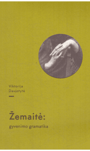 Žemaitė: gyvenimo gramatika - Viktorija Daujotytė
