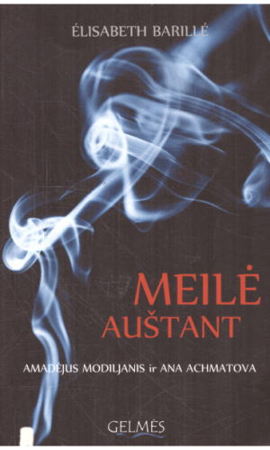 Meilė auštant. Amadėjus Modiljanis ir Ana Achmatova - Elisabeth Barille