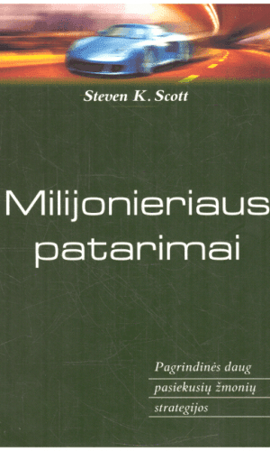 Milijonieriaus patarimai: pagrindinės daug pasiekusių žmonių strategijos - Steven K. Scott