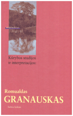 Kūrybos studijos ir interpretacijos: Romualdas Granauskas - Sudarė Rimas Žilinskas