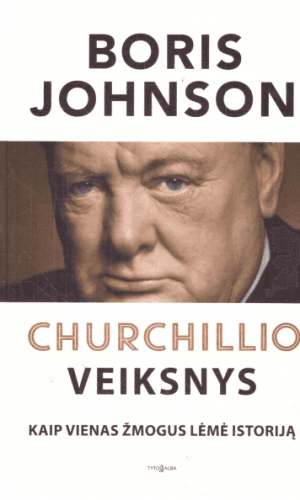 Churchillio (Čerčilio) veiksnys: kaip vienas žmogus lėmė istoriją - Boris Johnson