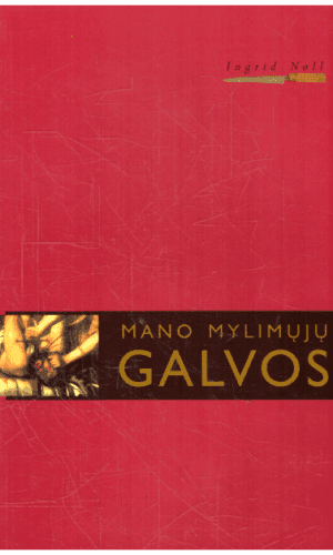 Mano mylimųjų galvos - Ingrid Noll