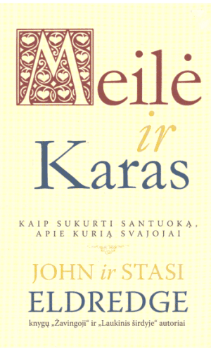 Meilė ir karas. Kaip sukurti santuoką, apie kurią svajojai - John Eldredge, Stasi Eldredge