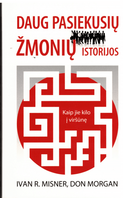 Daug pasiekusių žmonių istorijos - Ivan R. Misner, Don Morgan